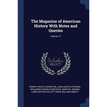 The Magazine of American History With Notes and Queries; Volume 17