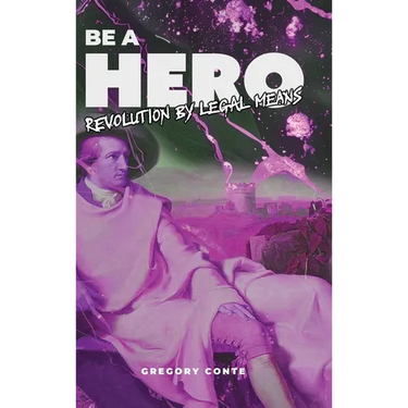 Be a Hero: Revolution by Legal Means