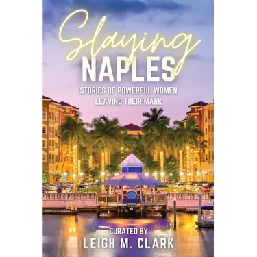 Slaying Naples: Stories of Powerful Women Leaving Their Mark