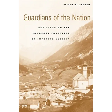 Guardians of the Nation: Activists on the Language Frontiers of Imperial Austria