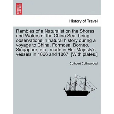 Rambles of a Naturalist on the Shores and Waters of the China Sea: Being Observations in Natural History During a Voyage to China, Formosa, Borneo, Si