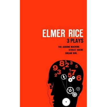 Elmer Rice: Three Plays: The Adding Machine, Street Scene and Dream Girl