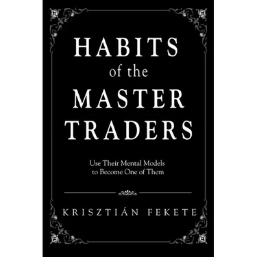 Habits of the Master Traders: Use Their Mental Models to Become One of Them