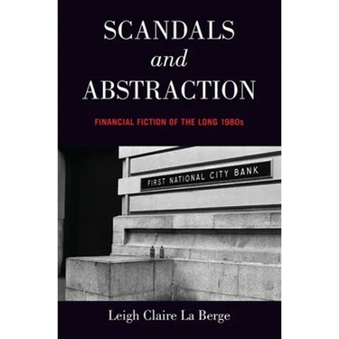 Scandals and Abstraction: Financial Fiction of the Long 1980s