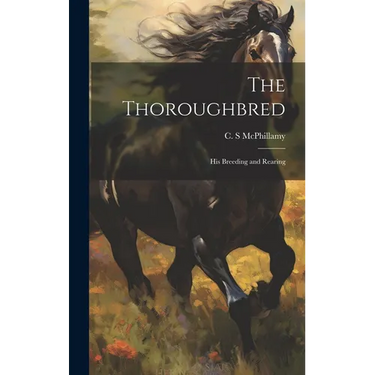 The Thoroughbred: His Breeding and Rearing