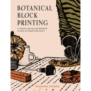 Botanical Block Printing: A Creative Step-By-Step Handbook to Make Art Inspired by Nature