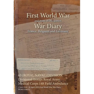 63 (ROYAL NAVAL) DIVISION Divisional Troops Royal Army Medical Corps 148 Field Ambulance: 1 June 1916 - 30 April 1919 (First World War, War Diary, WO9