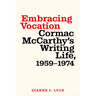Embracing Vocation: Cormac McCarthy's Writing Life, 1959-1974