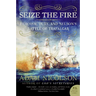Seize the Fire: Heroism, Duty, and Nelson's Battle of Trafalgar