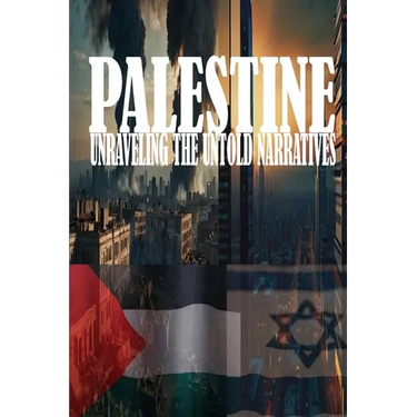 Palestine: Unraveling the Untold Narratives: A Land of Resilience and Struggle