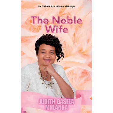 The Noble Wife: Judith Gasela Mhlanga