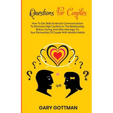 Questions for Couples: How to Get Skills and Communication Miracles to Eliminate High Conflicts in the Relationship, Before, During and After