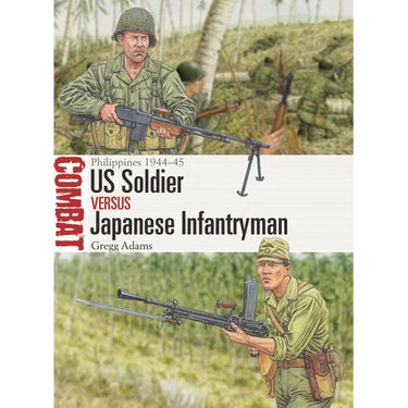 Us Soldier Vs Japanese Infantryman: Philippines 1944-45