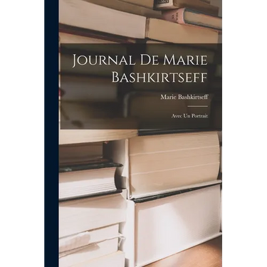 Journal de Marie Bashkirtseff: Avec un Portrait
