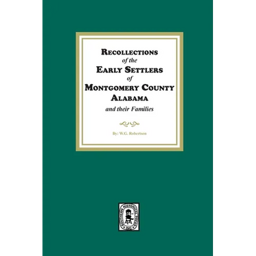 Recollections of the Early Settlers of Montgomery County, Alabama and their Families.