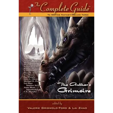 The Complete Guide to Writing Fantasy: Volume 3 (the Author's Grimoire)