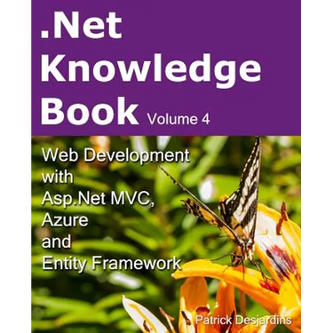 .Net Knowledge Book: Web Development with Asp.Net MVC, Azure and Entity Framework: .Net Knowledge Book: Web Development with Asp.Net MVC, A