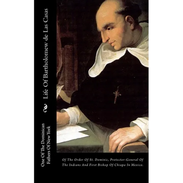 Life Of Bartholomew de Las Casas: Of The Order Of St. Dominic, Protector-General Of The Indians And First Bishop Of Chiapa In Mexico.