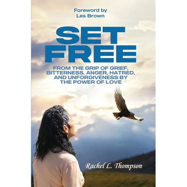 Set Free; From the Grip of Grief, Bitterness, Anger, Hatred, and Unforgiveness by the Power of Love