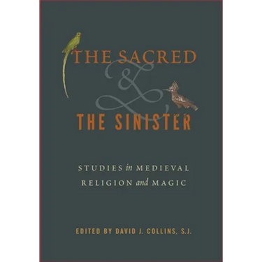 The Sacred and the Sinister: Studies in Medieval Religion and Magic