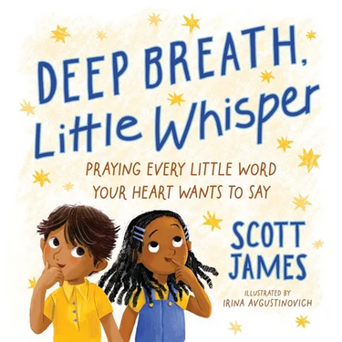 Deep Breath, Little Whisper: Praying Every Little Word Your Heart Wants to Say