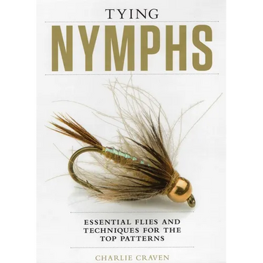Tying Nymphs: Essential Flies and Techniques for the Top Patterns