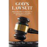 God's Lawsuit: Bible Prophecy Like You've Never Heard it Before... But Should Have!