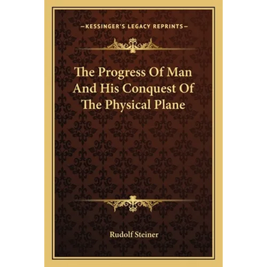 The Progress Of Man And His Conquest Of The Physical Plane