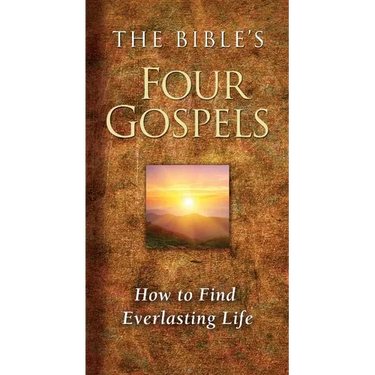 The Bible's Four Gospels: How to Find Everlasting Life