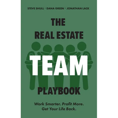The Real Estate Team Playbook: Work Smarter. Profit More. Get Your Life Back.