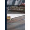 You Too Will Like a Concrete Home