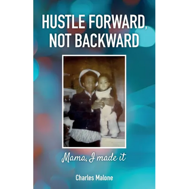 Hustle Forward, Not Backward, Mama, I made it
