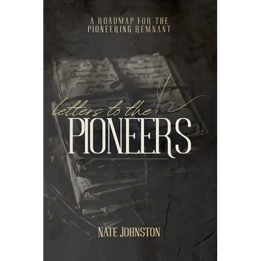 Letters to the Pioneers: A Roadmap for the Pioneering Remnant