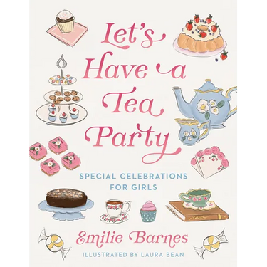 Let's Have a Tea Party: Special Celebrations for Girls