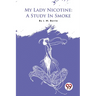 My Lady Nicotine: A Study In Smoke