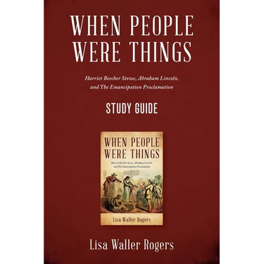 When People Were Things: Harriet Beecher Stowe, Abraham Lincoln, and the Emancipation Proclamation Study Guide