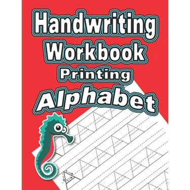 Handwriting Workbook: Printing - Alphabet