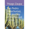 San Pedro (Huachuma), The Journey of the Sacred Cactus