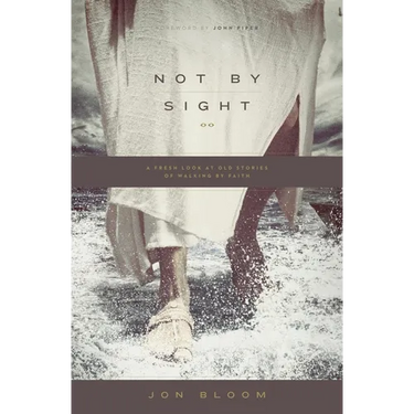 Not by Sight: A Fresh Look at Old Stories of Walking by Faith