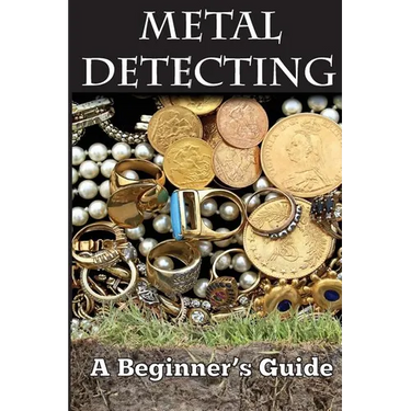 Metal Detecting: A Beginner's Guide: to Mastering the Greatest Hobby In the World LARGE PRINT EDITION
