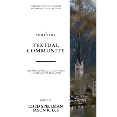 The Seminary as a Textual Community: Exploring John Sailhamer's Vision for Theological Education