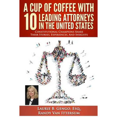 A Cup of Coffee With 10 Leading Attorneys In The United States: Constitutional Champions Share Their Stories, Experiences, And Insights