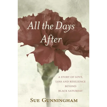 All the Days After: A story of love, loss and resilience beyond Black Saturday