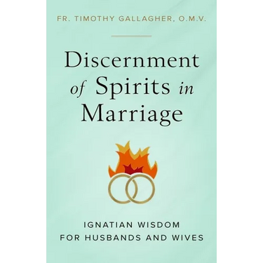 Discernment of Spirits in Marriage: Ignatian Wisdom for Husbands and Wives