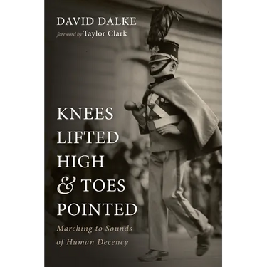 Knees Lifted High and Toes Pointed: Marching to Sounds of Human Decency