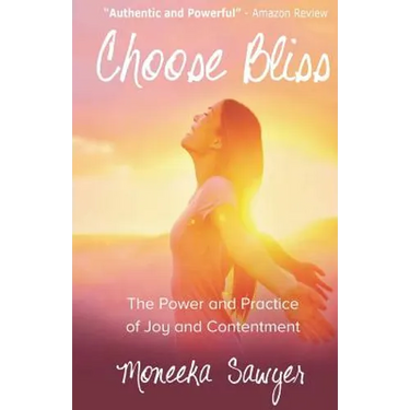 Choose Bliss: The Power and Practice of Joy and Contentment