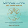 Morning and Evening Affirmation Journal: Inspiring Prompts and Meditative Reflections to Start and End Your Day