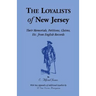 The Loyalists of New Jersey: Their Memorials, Petitions, Claims, etc. From English Records