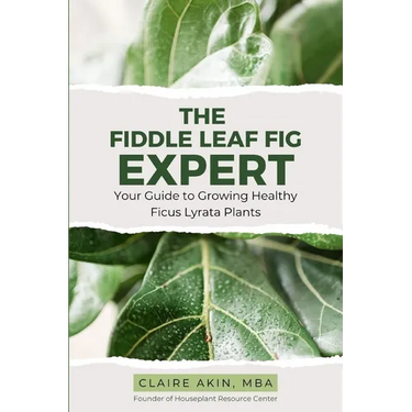 The Fiddle Leaf Fig Expert: Your Guide to Growing Healthy Ficus Lyrata Plants