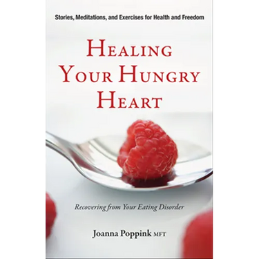 Healing Your Hungry Heart: Recovering from Your Eating Disorder